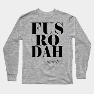 Fus ro dah biatch Long Sleeve T-Shirt